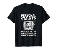 Divertente Cane Stalker Personale Che Dice Ti Segue Maglietta