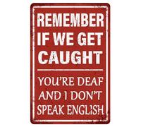 Divertente cartello decorativo per garage, con scritta in lingua inglese "Remember If We Get Caught You're Deaf And I Don't Speak English, targa in metallo vintage, decorazione per casa e ufficio,