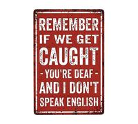 Divertente cartello decorativo per garage, per bar, umorismo, uomo, decorazione per grotta per uomini, Remember If We Get Caught You're Deaf And I Don't Speak English Signs Vintage Metal Tin Sign per
