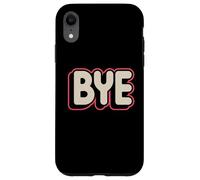 Divertente cartello divertente con scritta "Bye One Word Txt" per persone Custodia per iPhone XR