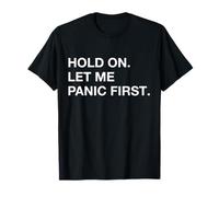 Divertente citazione sarcastica Hold On Let Me Panic first Maglietta