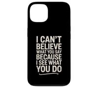 Divertente citazione sarcastica I Can't Believe What You Say Custodia per iPhone 13