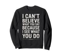 Divertente Citazione sarcastica I Can't Believe What You Say Felpa