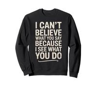 Divertente Citazione sarcastica I Can't Believe What You Say Felpa