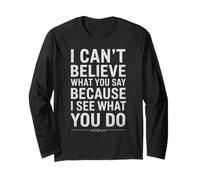 Divertente Citazione sarcastica I Can't Believe What You Say Maglia a Manica