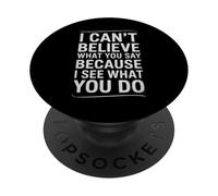 Divertente citazione sarcastica I Can't Believe What You Say PopSockets PopGrip Adesivo