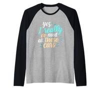 Divertente collezionista di auto Sì, ho davvero bisogno di tutte queste auto fresche Maglia con Maniche Raglan