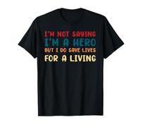 Divertente design con scritta in inglese "I'm not say I'm a hero but I do save lives" Maglietta