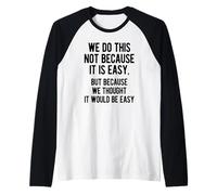 Divertente Design con Testo Sarcasmo We Do This Not Because It Is Easy Sarcasm Maglia con Maniche Raglan