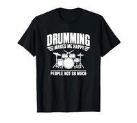 Divertente Design Drumming Makes Me Happy People Not So Much Maglietta