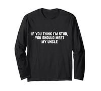 Divertente Design If You Think I'm A Stud You Should See My Uncle Maglia a Manica