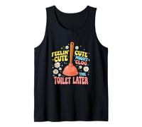 Divertente Detto Feelin Cute Potrebbe ostruire Il Bagno più Tardi Canotta