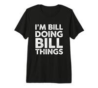 Divertente dicendo Bill Facendo Bill Sarcastico umoristico Maglietta Premium