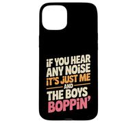 Divertente Dicendo Me And The Boys Boppin Noise Joke Donne Uomini Custodia per iPhone 15 Plus