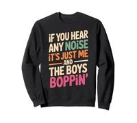 Divertente Dicendo Me And The Boys Boppin Noise Joke Donne Uomini Felpa