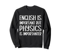 Divertente Dire Che l'inglese è Importante, ma la Fisica è Importante Felpa