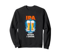 Divertente Dire Quando Si beve Birra IPA Umorismo Sarcastico Felpa