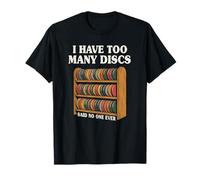 Divertente Disco da Golf per Uomo e Donna I Have Too Many Disc Maglietta