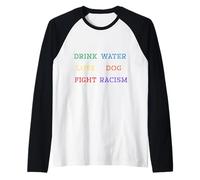 Divertente e con un messaggio: bere acqua amore cane, combattere il razzismo Maglia con Maniche Raglan