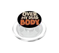 Divertente emblema vocale «Over my Dead Body» PopSockets PopGrip per MagSafe