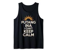 Divertente Espressione filippina Putang INA Humor I Can't Keep Calm Canotta