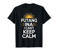 Divertente Espressione filippina Putang INA Humor I Can't Keep Calm Maglietta