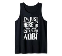 Divertente Espressione I'm Just Here to Establish an Alibi Canotta