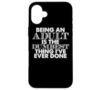 Divertente - Essere un adulto è la cosa più stupida che abbia mai Custodia per iPhone 16 Plus