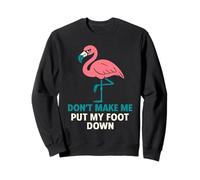 Divertente fenicottero di poppa "Don't Make Me Put My Foot Down" da donna Felpa