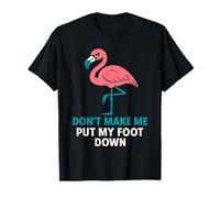 Divertente fenicottero di poppa "Don't Make Me Put My Foot Down" da donna Maglietta