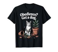 Divertente gatto obbedienza ottenere un cane gatti Maglietta