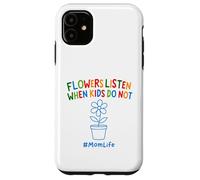Divertente Giardinaggio Mamma Citazione Fiori Ascolta Quando I Bambini Non Fanno Custodia per iPhone 11