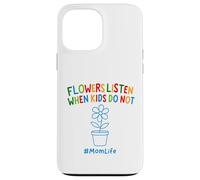 Divertente Giardinaggio Mamma Citazione Fiori Ascolta Quando I Bambini Non Fanno Custodia per iPhone 13 Pro Max