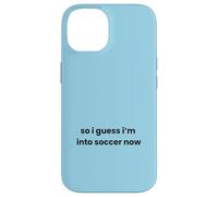 Divertente giocatore con scritta "So I Guess I'm into Soccer Now" Custodia per iPhone 14