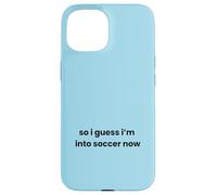 Divertente giocatore con scritta "So I Guess I'm into Soccer Now" Custodia per iPhone 15