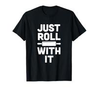 Divertente Grafica Just Roll with It Baking Cooking Maglietta
