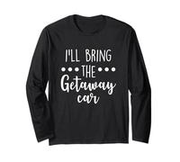 Divertente Gruppo di Feste I'll Bring The Getaway Car Maglia a Manica