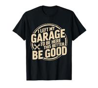 Divertente Ho lasciato il mio garage Divertenti appassionati di auto meccaniche Maglietta