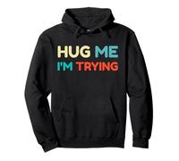 Divertente Hug Me I'm Trying Relatable Carino Humor Dicendo Felpa con Cappuccio