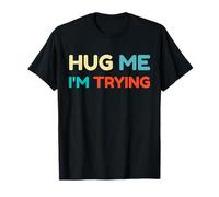 Divertente Hug Me I'm Trying Relatable Carino Humor Dicendo Maglietta