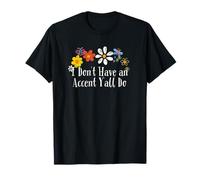 Divertente I Don't Have an Accent Y'All Do Saying Flowers Maglietta