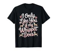 Divertente I Only Like You If My Whippet Does Love Dog Owner Maglietta
