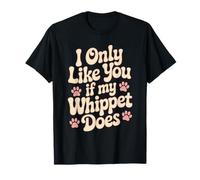 Divertente I Only Like You If My Whippet Does Love Dog Owner Maglietta