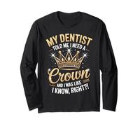 Divertente, il mio dentista ha detto che ho bisogno di una corona, ero come se lo sapessi bene Maglia a Manica