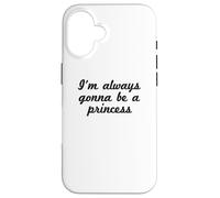 Divertente - I'm Always Gonna Be A Princess Custodia per iPhone 16