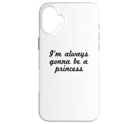 Divertente - I'm Always Gonna Be A Princess Custodia per iPhone 16 Plus