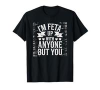 Divertente I'm Feta Up With Anyone But You Cheese Pun Lover Maglietta
