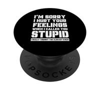 Divertente I'm Sory I Hurt Your Feelings When I Callled You Stupid PopSockets PopGrip Adesivo
