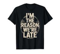 Divertente Im The Reason We Are Late Dicendo Scherzo Donne Uomini Umorismo Maglietta