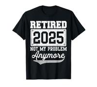 Divertente in Pensione 2025 Non è più Il Mio Problema Pensione 2025 Maglietta